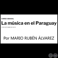 LA MÚSICA EN EL PARAGUAY - Por MARIO RUBÉN ÁLVAREZ - Sábado, 19 de Octubre de 2019